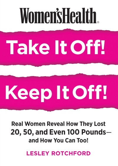 Women's Health Take It Off! Keep It Off!: Real Women Reveal How They Lost 20, 50, ... 35c607d15ae72624a1affb674d88b118