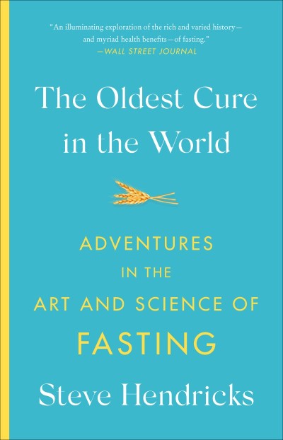 The Oldest Cure in the World: Adventures in the Art and Science of Fasting - Steve... 0f6782558c6750255d80e568795a6d25