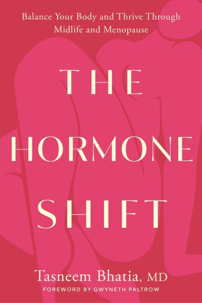 The Hormone Shift: Balance Your Body and Thrive Through Midlife and Menopause - Tasneem Bhatia MD