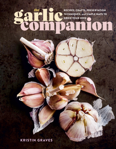 The Garlic Companion: Recipes, Crafts, Preservation Techniques, and Simple Ways to... 620b0509106966a1fedbbc4fe6b7d539