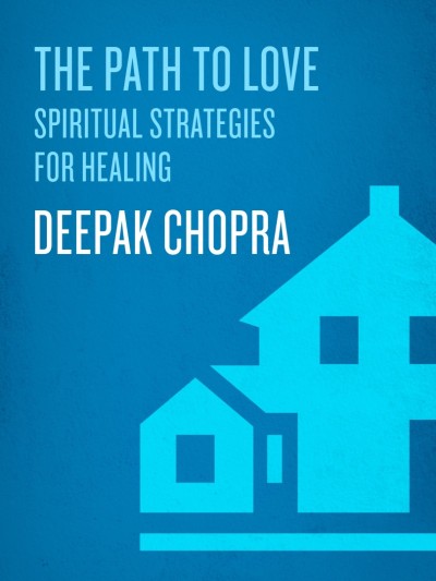 Path to Love: Spiritual Strategies for Healing - Deepak Chopra Ebad0532f91ee61fdfe87900c9080f47