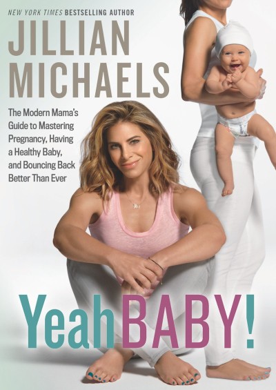 Yeah Baby!: The Modern Mama's Guide to Mastering Pregnancy, Having a Healthy Baby,... 067019e2aeb2e03dbf5c853efeaf3b54