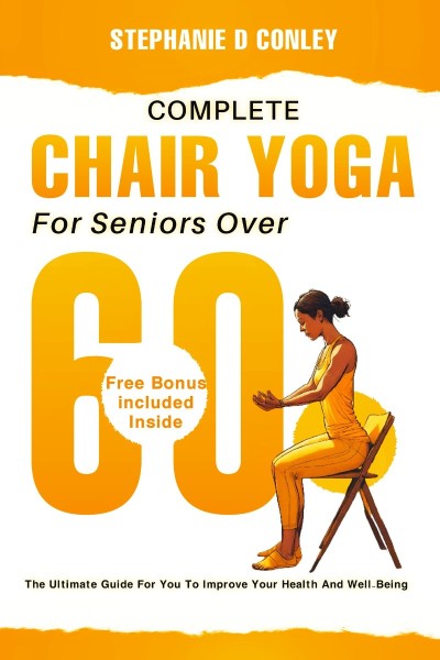 The Complete Guide to Chair Yoga for Seniors Over 60: 40  Low-Impact Easy Exercise... 6c2a8bb9a1deb45df82b79326439e05a