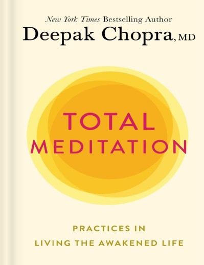 Total Meditation: Practices in Living the Awakened Life - Deepak Chopra 6e8edb2b7517fb5e74d39271f108d16d