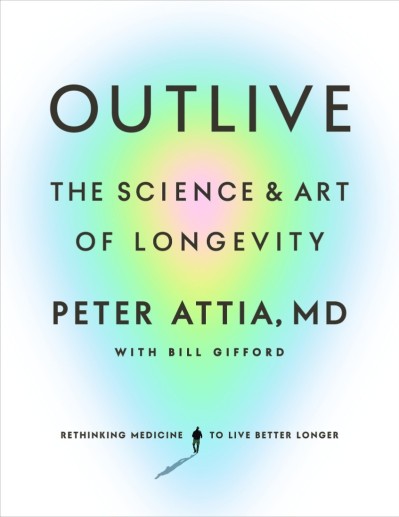 Outlive: The Science and Art of Longevity - Peter Attia MD 06cc9be74af46a8d6d894498615b7f6f