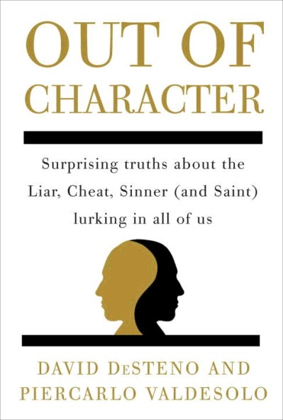 Out of Character: Surprising Truths About the Liar, Cheat, Sinner - David DeSteno D0d5d53dd463d8bdd51401faa7cf80a9