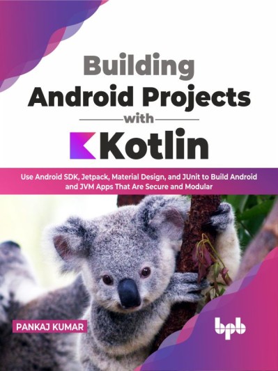 Building Android Projects with Kotlin: Use Android SDK, Jetpack, Material Design, ... B8e385f9755f13b104396a84958429ac