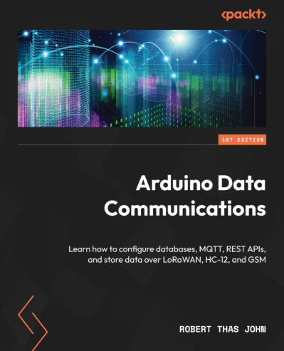 Arduino Data Communications: Learn how to configure databases, MQTT, REST APIs, an... D665de8e4400e828f1c1e2a19dfec0d4