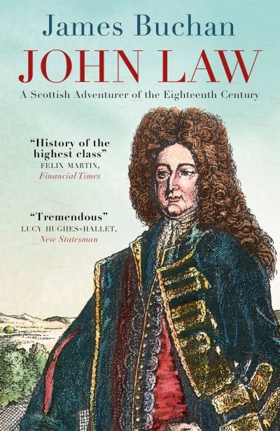 John Law: A Scottish Adventurer of the Eighteenth Century - James Buchan A56f8416eecbcd2126e2cf31e3b1c3d5