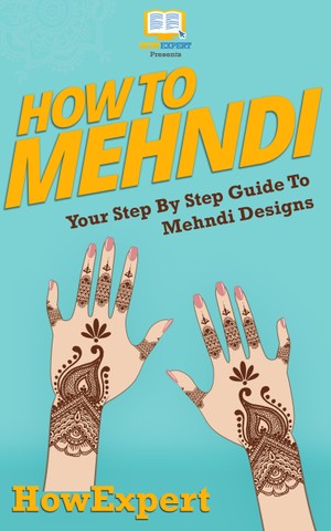 How To Mehndi: Your Step By Step Guide To Mehndi Designs - HowExpert 3e1de2c62b1f39b87e1c459e8f28ede7