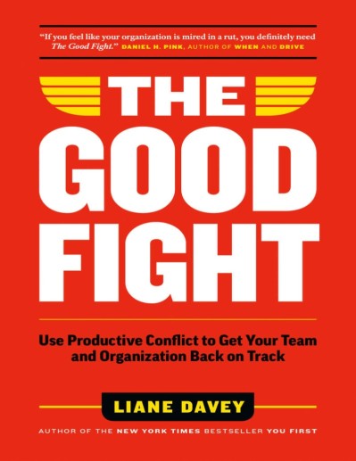 The Good Fight: Use Productive Conflict to Get Your Team and Organization Back on ... D4d2217fe571dd79d2698836ca4287e8