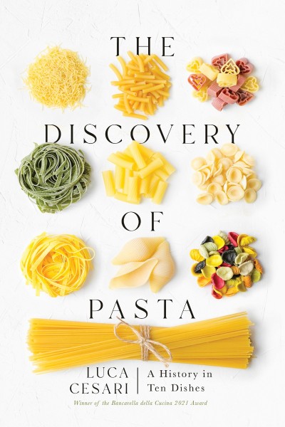 The Discovery of Pasta: A History in Ten Dishes - Luca Cesari 66a5a42475289a7d4d41dc806c94e7fd