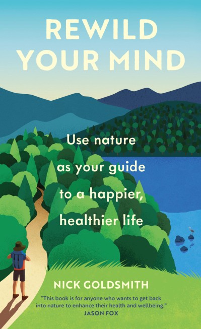 Rewild Your Mind: Use nature as Your guide to a happier, healthier life - Nick Gol... B7c4a7469b8cc52fafcdb01af23e6e09