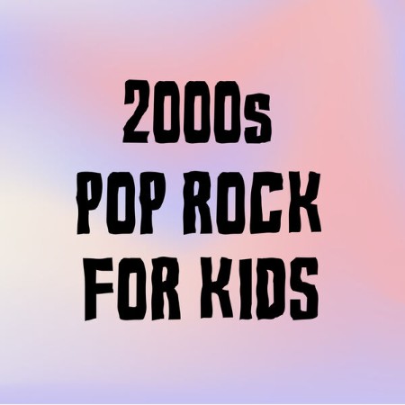 VA - 2000s Pop Rock For Kids 2024