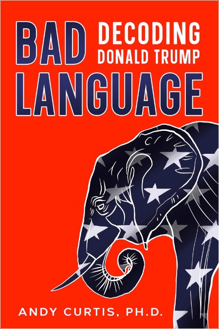 [biographical] Bad Language  Decoding Donald Trump by Andy Curtis