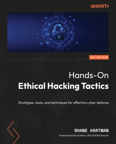 Hands-On Ethical Hacking Tactics: Strategies, tools, and techniques for effective cyber defense - Shane Hartman