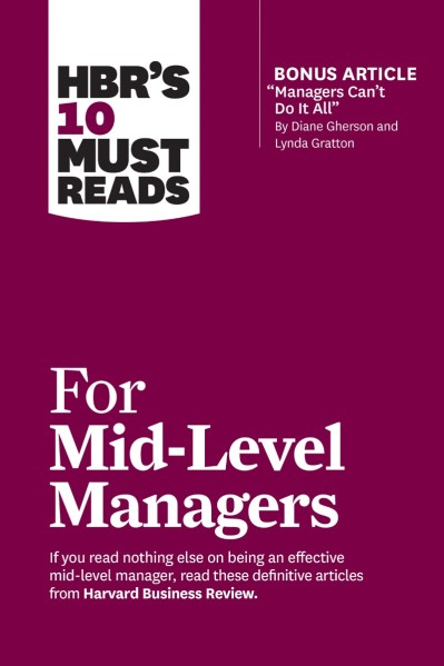 HBR's 10 Must Reads for Mid-Level Managers - Harvard Business Review 1b980d9bf4761b53414a8ba0bd54f02b