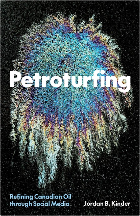 [pol-soc-relig] Petroturfing  Refining Canadian Oil Through Social Media by Jordan B  Kinder