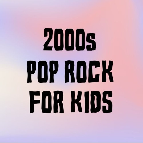 2000s Pop Rock For Kids (2024)