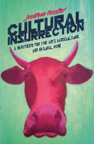 Cultural Insurrection: A Manifesto for Arts, Agriculture, and Natural Wine - Jonat... 9c5d7112fa96b35146f87b0461f37957