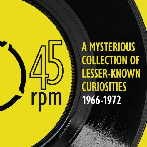 45rpm A mysterious collection of lesserknown curiosities 1966 to 1972 (2024)