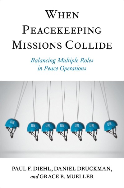 When Peacekeeping Missions Collide: Balancing Multiple Roles in Peace Operations - Paul F. Diehl