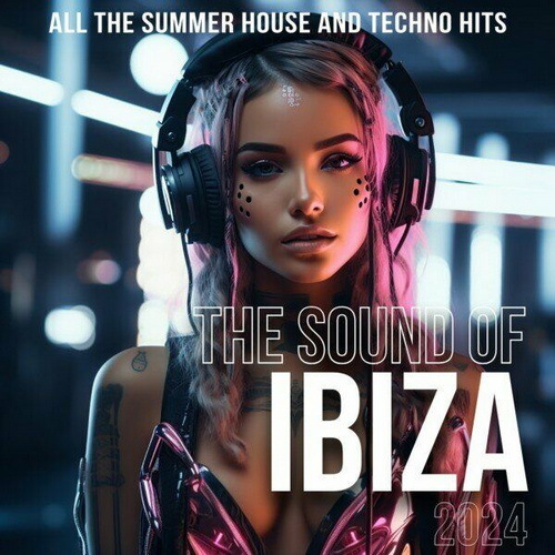 The Sound of Ibiza 2024 (All The Summer House And Techno Hits) (2024) FLAC