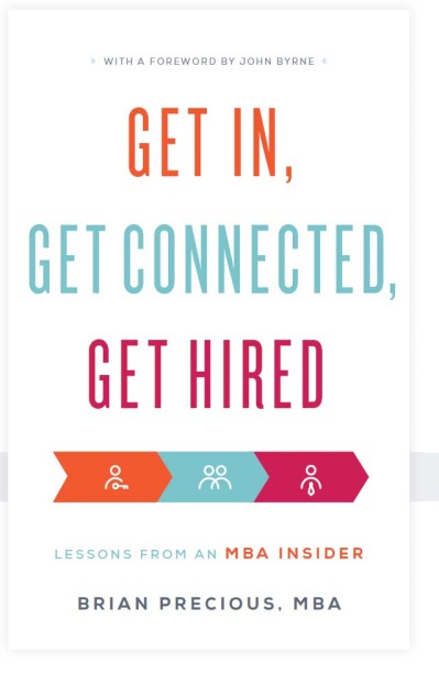 Get In, Get Connected, Get Hired: Lessons from an MBA Insider - Brian Precious A1457f6e60573334ef491c32506724b2