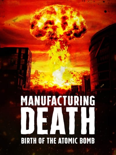 Manufacturing Death Birth of the Atomic Bomb (2023) 1080p AMZN WEB-DL DDP2 0 H 264-Kitsune 57cda9a6a3cf15810b93993522f89712