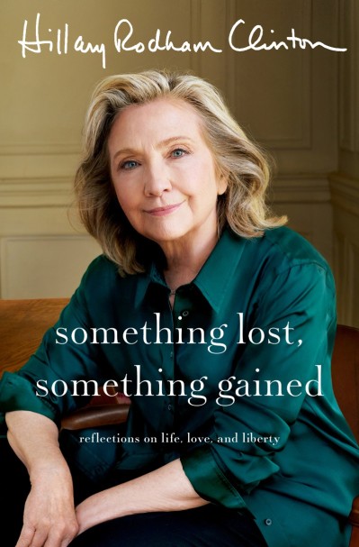 Something Lost, Something Gained: Reflections on Life, Love, and Liberty - Hillary Rodham Clinton