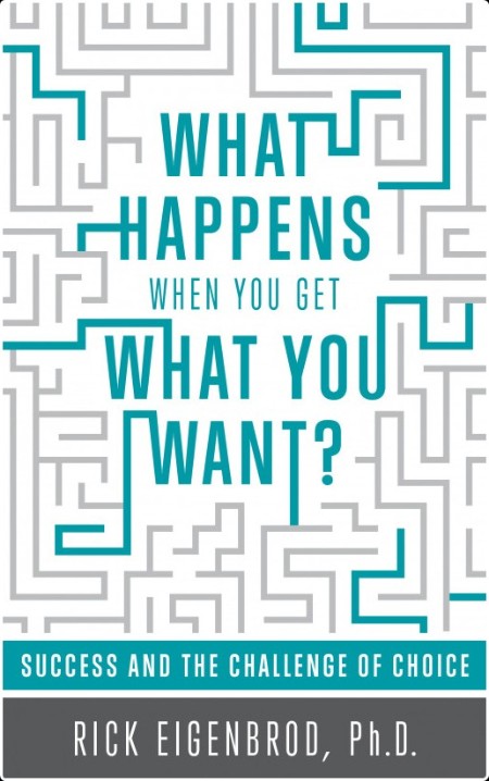 [self-help] What Happens When You Get What You Want  Success and the Challenge of Choice by Rick ...