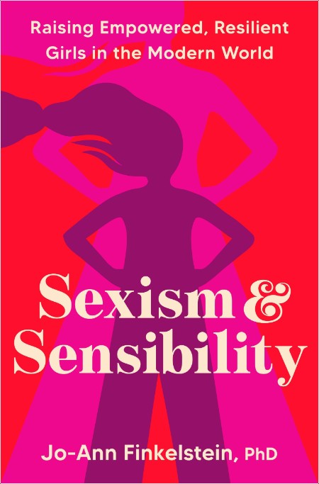 [non-fiction] Sexism & Sensibility  Raising Empowered, Resilient Girls in the Modern World by Jo-...