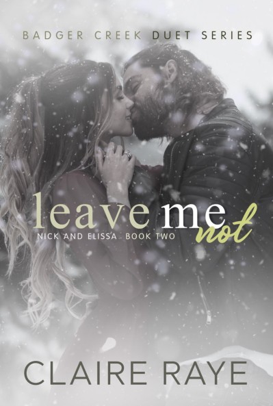 Leave Me Not: Nick & Elissa #2 - Claire Raye