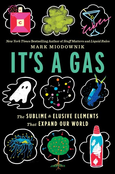 It's a Gas: The Sublime and Elusive Elements That Expand Our World - Mark Miodownik Aa3190ad85fbc87e6ca46f0e5a616c65