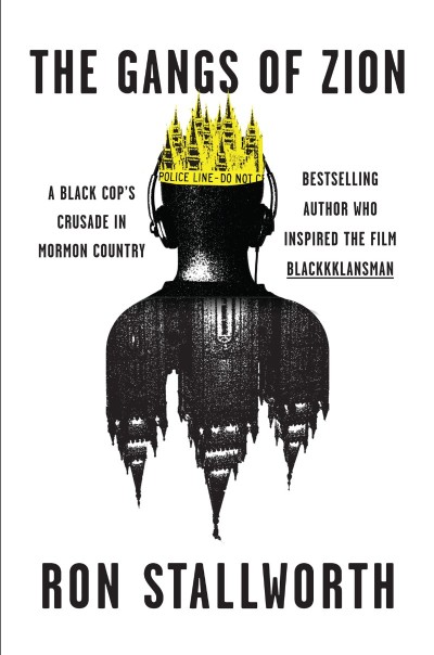 The Gangs of Zion: A Black Cop's Crusade in Mormon Country - Ron Stallworth 651a304a2e90afcae8a07bb69c5e7368