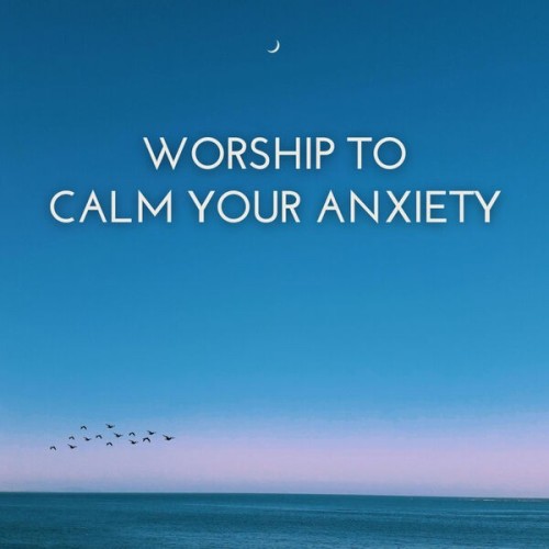 Worship To Calm Your Anxiety (2024)