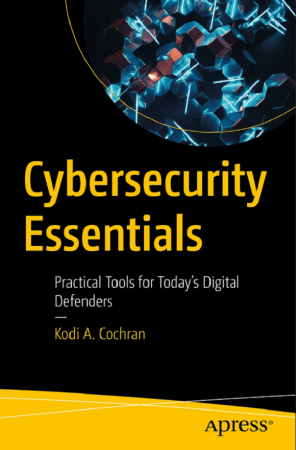 Cybersecurity Essentials: Practical Tools for Today's Digital Defenders (True EPUB)