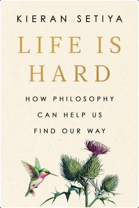 [self-help] Life Is Hard  How Philosophy Can Help Us Find Our Way by Kieran Setiya