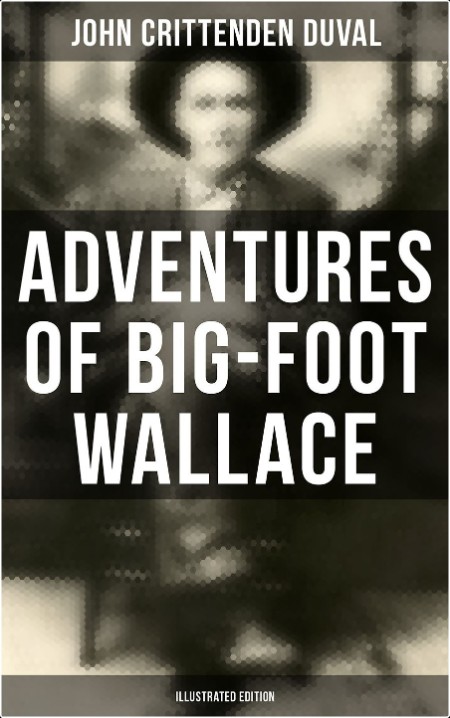 [biographical] The Adventures of Big-Foot Wallace  The Texas Ranger and Hunter by John Crittenden...