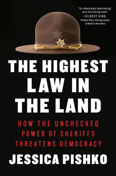 The Highest Law in the Land: How the Unchecked Power of Sheriffs Threatens Demacy ... 234672b02fbc864f41b2fe854e4232c7