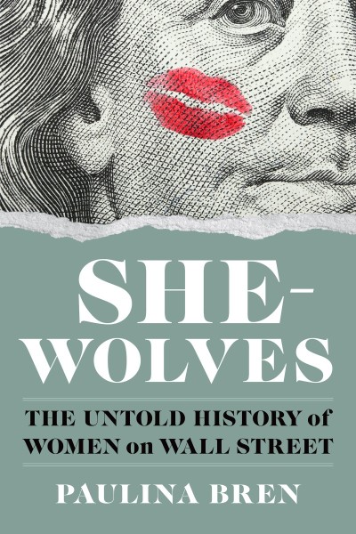 She-Wolves: The Untold History of Women on Wall Street - Paulina Bren D9119dfe689c7b6f0908d7250579cee5