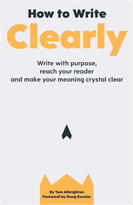 [non-fiction] How to Write Clearly  Write With Purpose, Reach Your Reader and Make Your Meaning C...