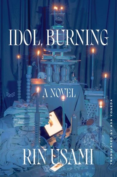 Idol, Burning: A Novel - Rin Usami Bba36e5c0d37d4f0676cc57043a4f7f8