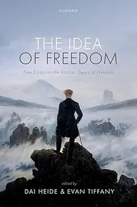 The Idea of Freedom New Essays on the Kantian Theory of Freedom