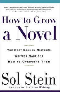 How to Grow a Novel The Most Common Mistakes Writers Make and How to Overcome Them