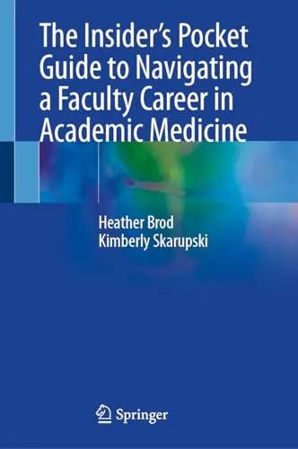 The Insider’s Pocket Guide to Navigating a Faculty Career in Academic Medicine