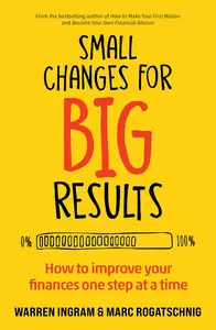 Small Changes for Big Results How to improve your finances one step at a time