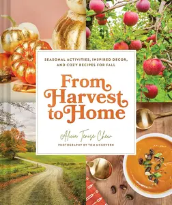 From Harvest to Home Seasonal Activities, Inspired Decor, and Cozy Recipes for Fall