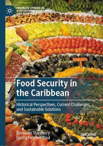 Food Security in the Caribbean Historical Perspectives, Current Challenges, and Sustainable Solutions