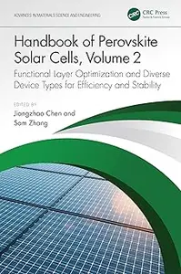 Handbook of Perovskite Solar Cells, Volume 2 Functional Layer Optimization and Diverse Device Types for Efficiency and